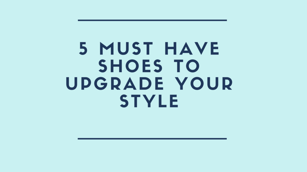5ShoesToUpgradeYourStyle